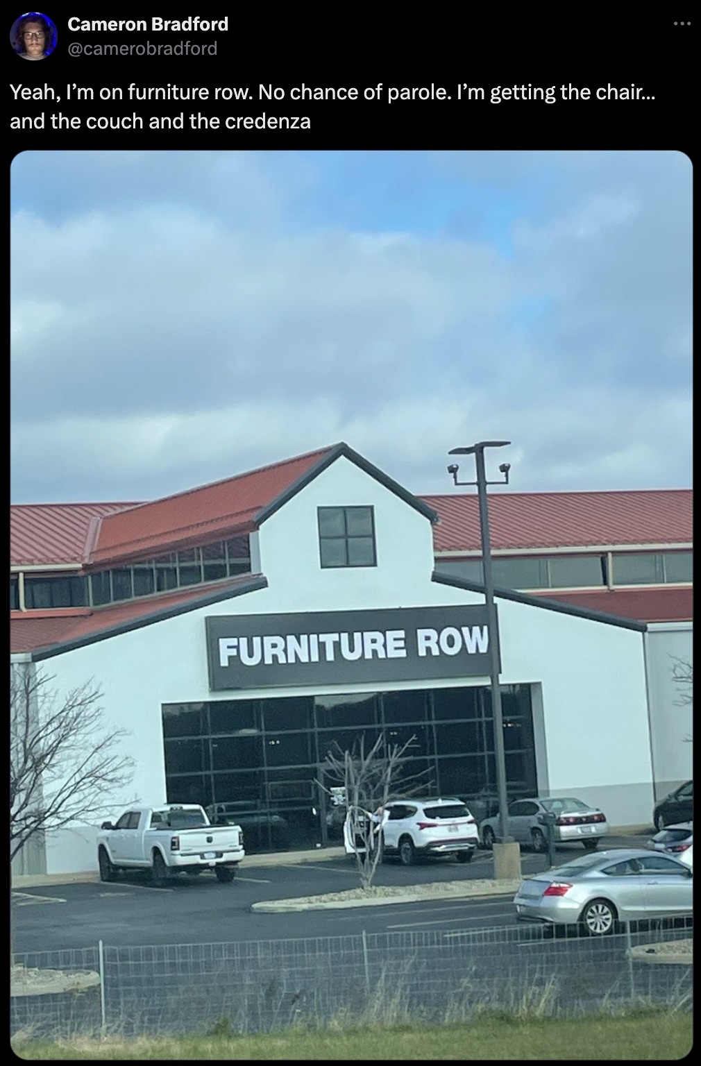 car dealership - Cameron Bradford Yeah, I'm on furniture row. No chance of parole. I'm getting the chair... and the couch and the credenza I Furniture Row